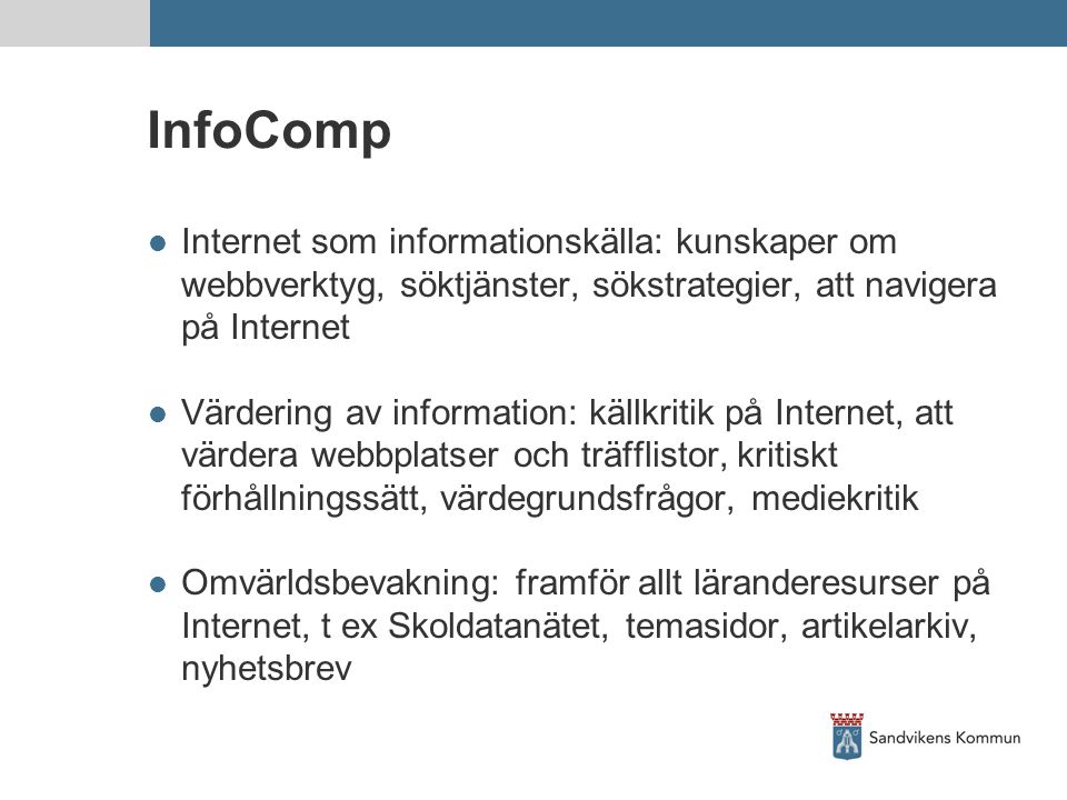 InfoComp Internet som informationskälla: kunskaper om webbverktyg, söktjänster, sökstrategier, att navigera på Internet.