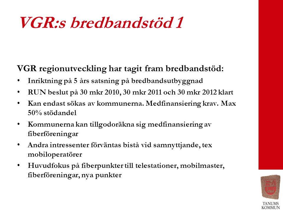 VGR:s bredbandstöd 1 VGR regionutveckling har tagit fram bredbandstöd: