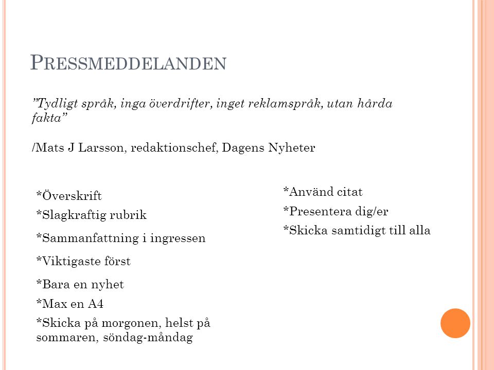 Pressmeddelanden Tydligt språk, inga överdrifter, inget reklamspråk, utan hårda fakta /Mats J Larsson, redaktionschef, Dagens Nyheter.