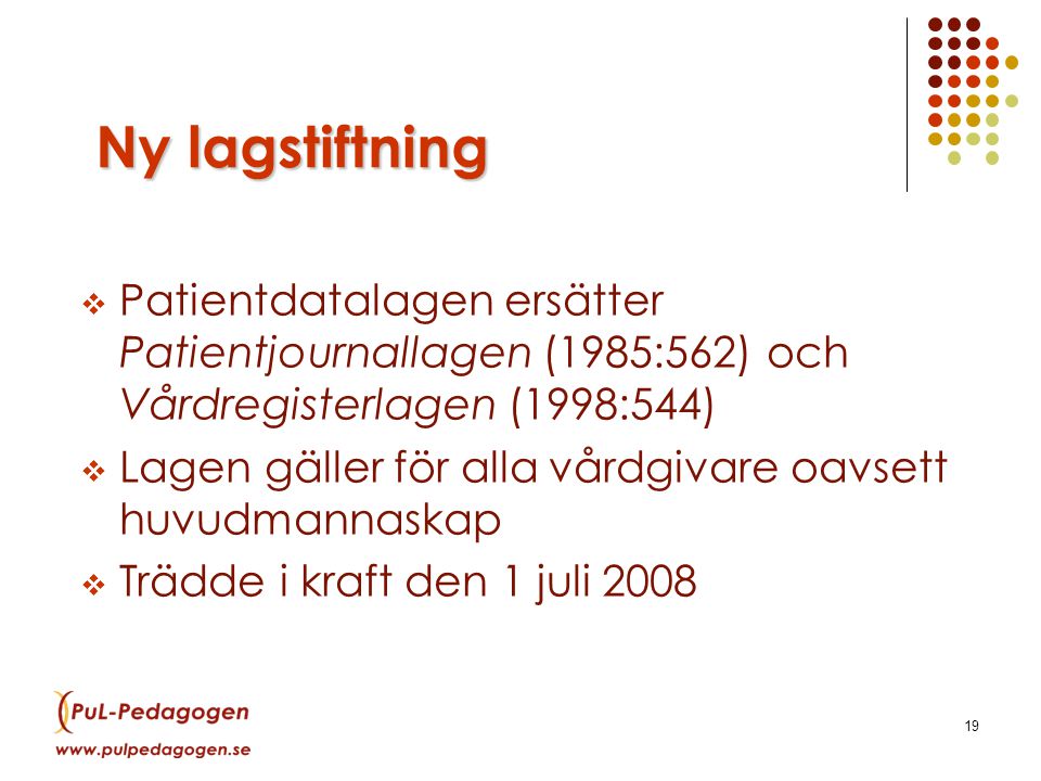 LSF 15 maj Ny lagstiftning. Patientdatalagen ersätter Patientjournallagen (1985:562) och Vårdregisterlagen (1998:544)