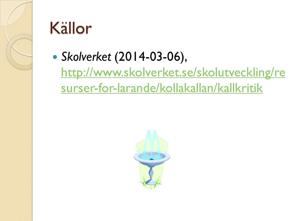 Källor Skolverket ( ),   surser-for-larande/kollakallan/kallkritik.