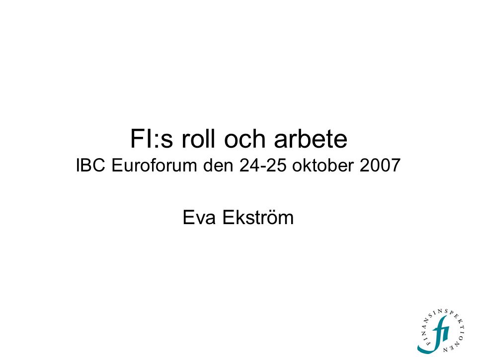 FI:s roll och arbete IBC Euroforum den oktober 2007