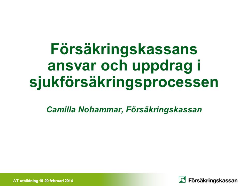 Försäkringskassans ansvar och uppdrag i sjukförsäkringsprocessen Camilla Nohammar, Försäkringskassan