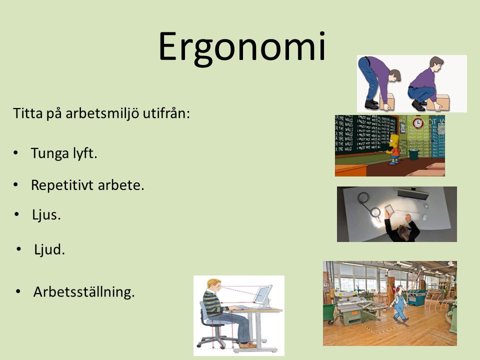 Ergonomi Titta på arbetsmiljö utifrån: Tunga lyft. Repetitivt arbete.