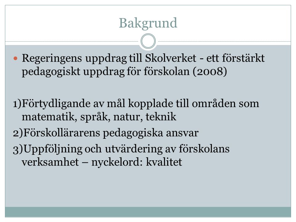 Bakgrund Regeringens uppdrag till Skolverket - ett förstärkt pedagogiskt uppdrag för förskolan (2008)