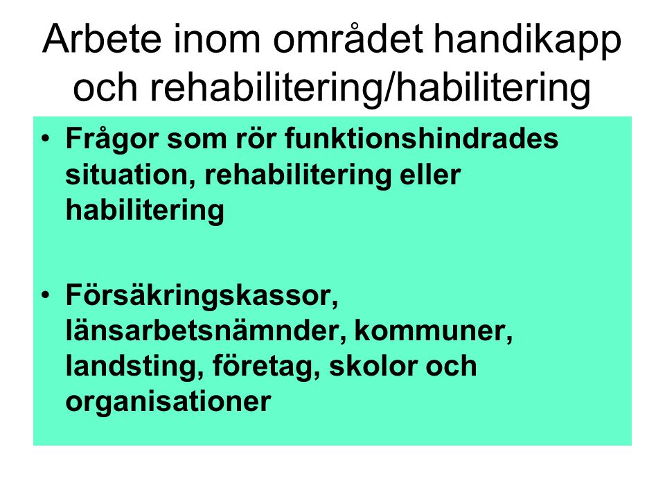 Arbete inom området handikapp och rehabilitering/habilitering