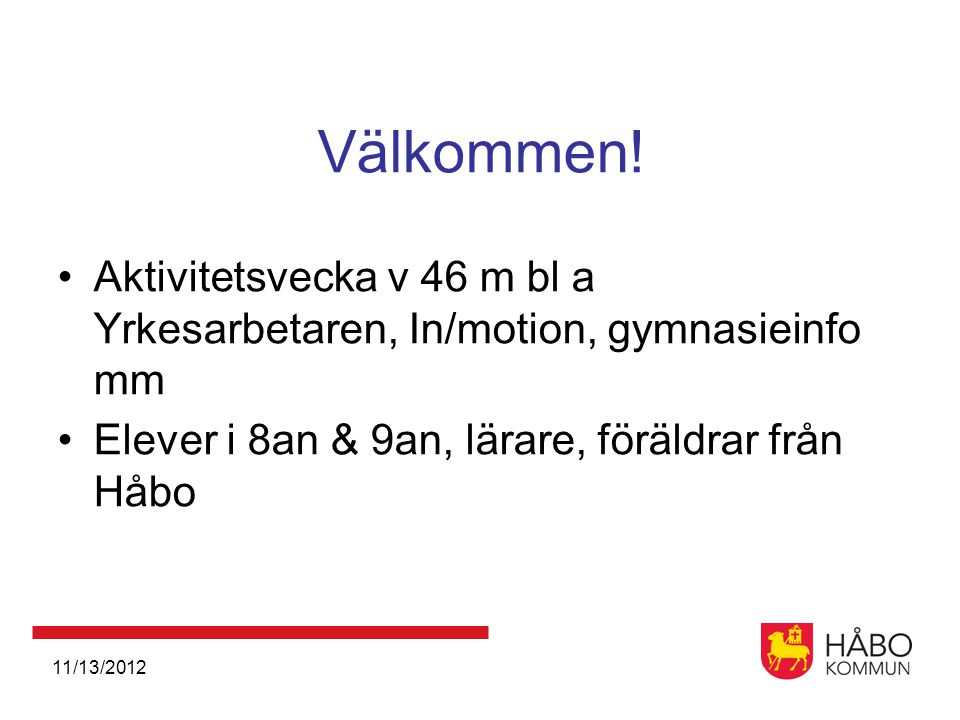 Välkommen! Aktivitetsvecka v 46 m bl a Yrkesarbetaren, In/motion, gymnasieinfo mm. Elever i 8an & 9an, lärare, föräldrar från Håbo.
