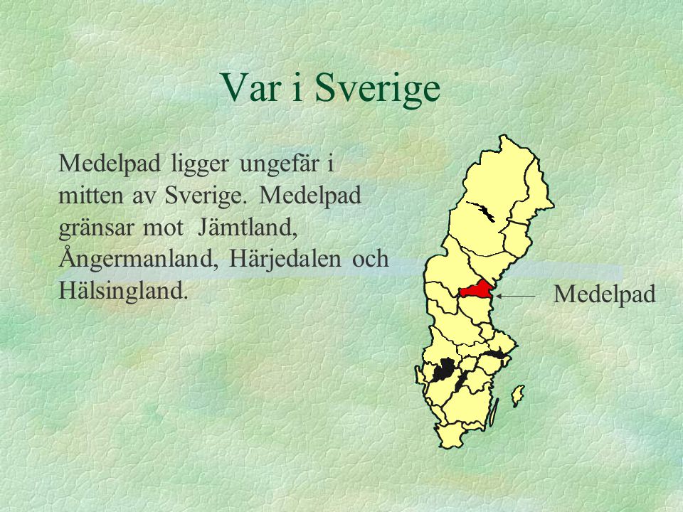 Var i Sverige Medelpad ligger ungefär i mitten av Sverige. Medelpad gränsar mot Jämtland, Ångermanland, Härjedalen och Hälsingland.