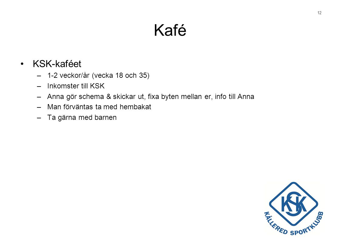 Kafé KSK-kaféet 1-2 veckor/år (vecka 18 och 35) Inkomster till KSK