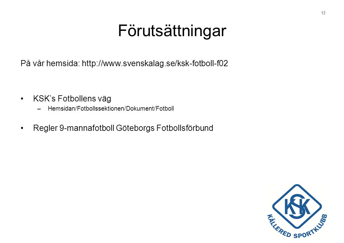Förutsättningar På vår hemsida:   KSK’s Fotbollens väg. Hemsidan/Fotbollssektionen/Dokument/Fotboll.