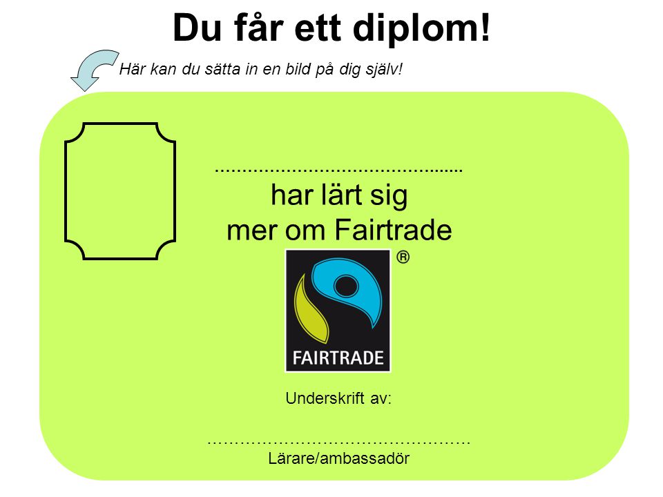 Du får ett diplom! har lärt sig mer om Fairtrade