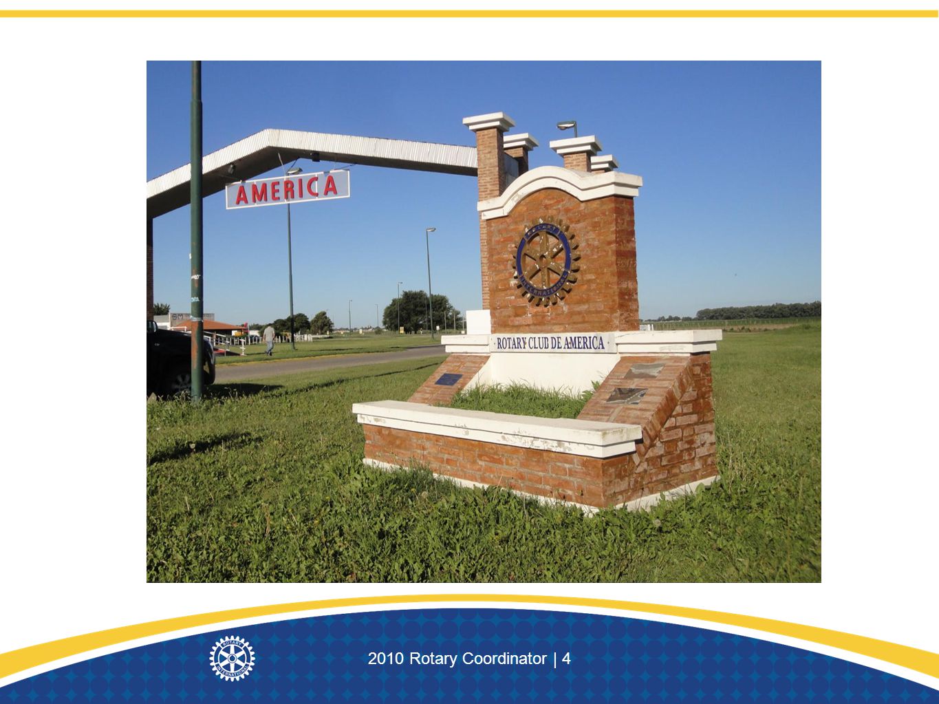 This Rotary monument stands when you entert the town of America in Argentina.