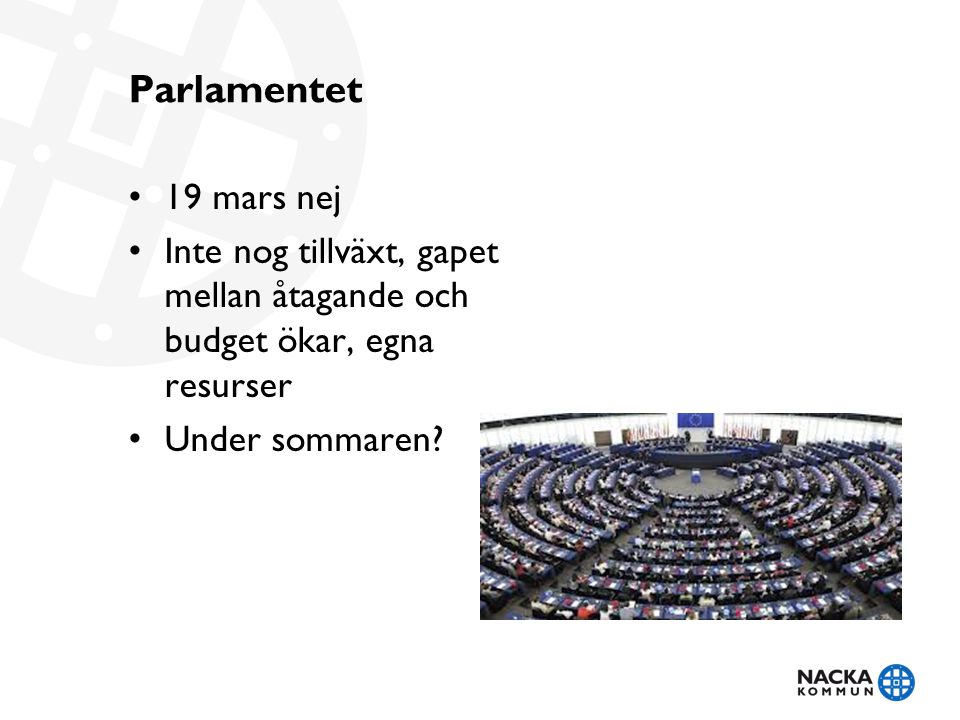 Parlamentet 19 mars nej. Inte nog tillväxt, gapet mellan åtagande och budget ökar, egna resurser.