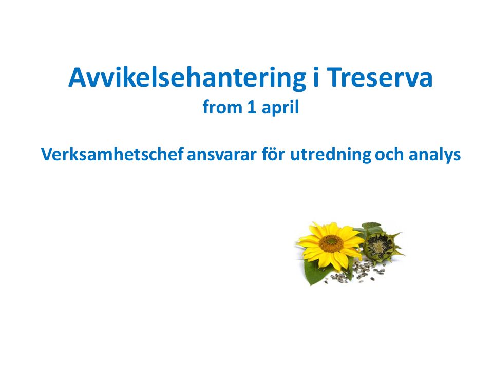 Avvikelsehantering i Treserva from 1 april Verksamhetschef ansvarar för utredning och analys