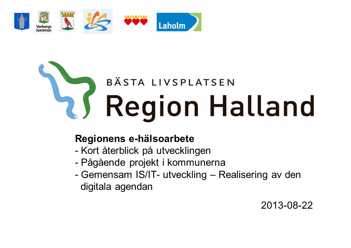Regionens e-hälsoarbete - Kort återblick på utvecklingen - Pågående projekt i kommunerna - Gemensam IS/IT- utveckling – Realisering av den digitala agendan