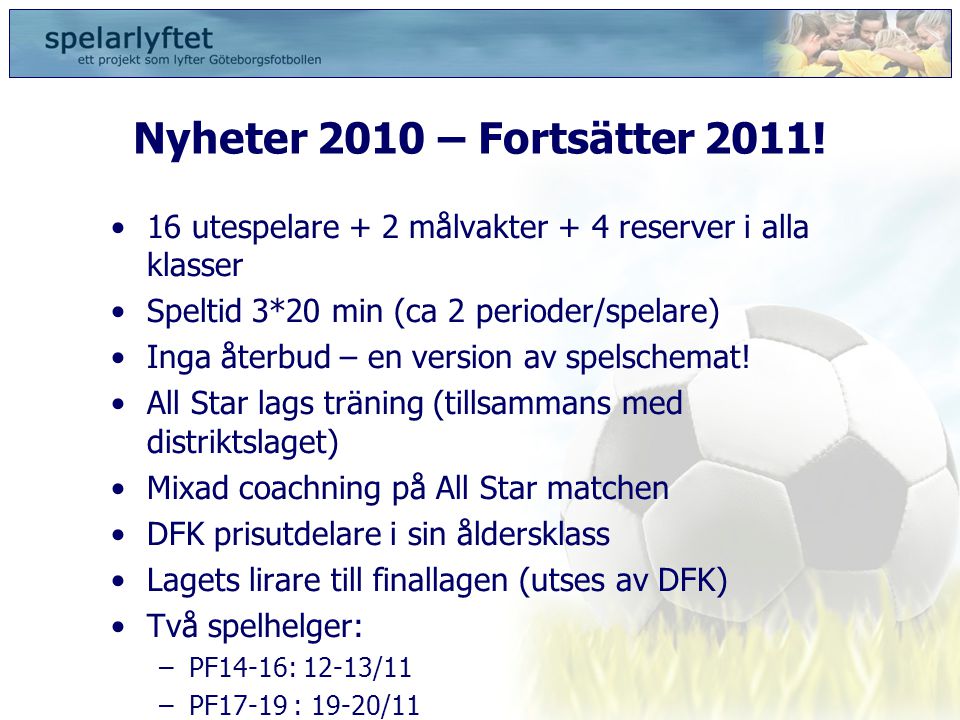 Nyheter 2010 – Fortsätter 2011! 16 utespelare + 2 målvakter + 4 reserver i alla klasser. Speltid 3*20 min (ca 2 perioder/spelare)