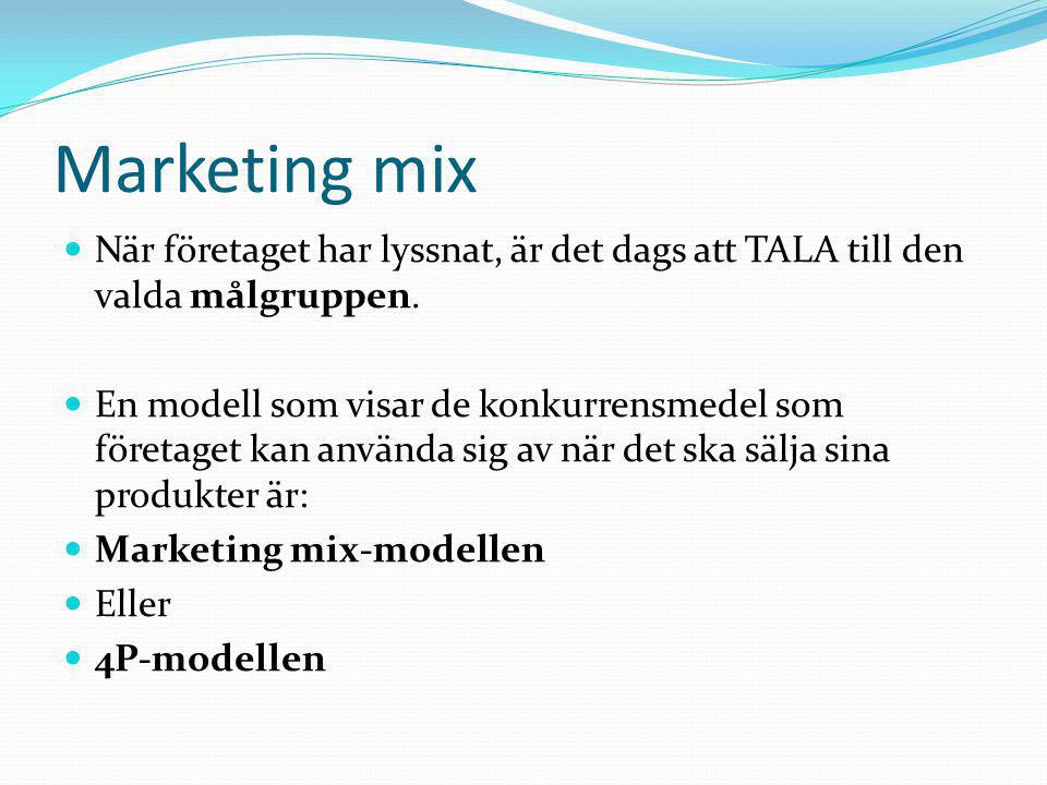 Marketing mix När företaget har lyssnat, är det dags att TALA till den valda målgruppen.