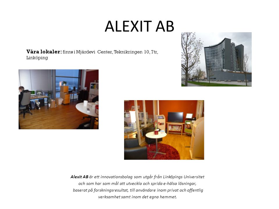 ALEXIT AB Våra lokaler: finns i Mjärdevi Center, Teknikringen 10, 7tr, Linköping.