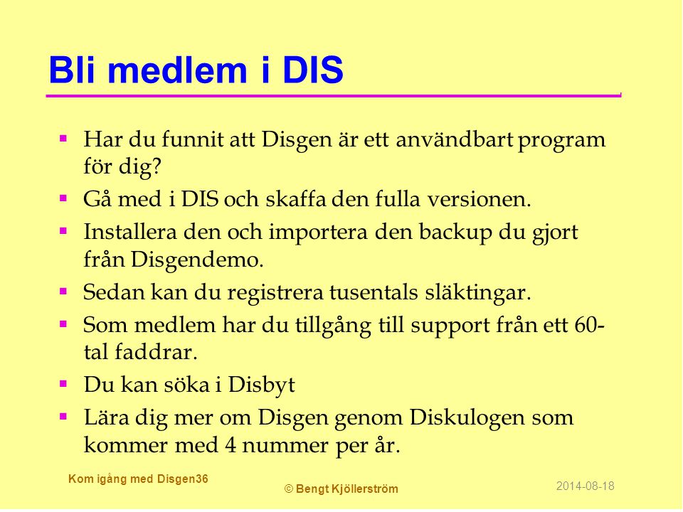 Bli medlem i DIS Har du funnit att Disgen är ett användbart program för dig Gå med i DIS och skaffa den fulla versionen.