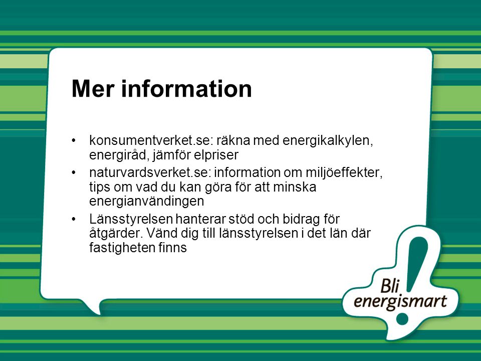 Mer information konsumentverket.se: räkna med energikalkylen, energiråd, jämför elpriser.