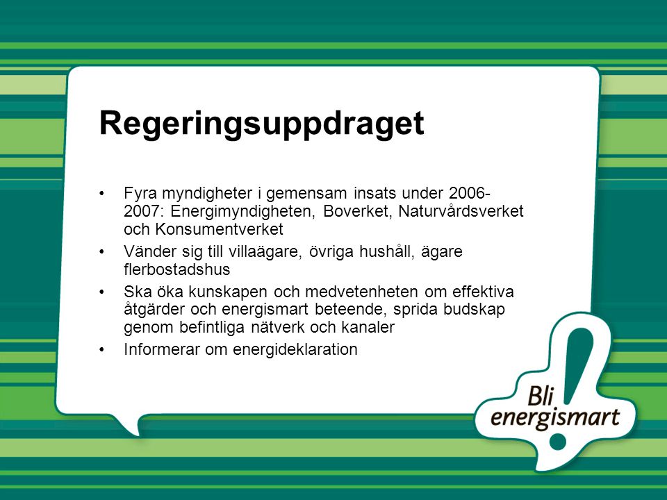 Regeringsuppdraget Fyra myndigheter i gemensam insats under : Energimyndigheten, Boverket, Naturvårdsverket och Konsumentverket.