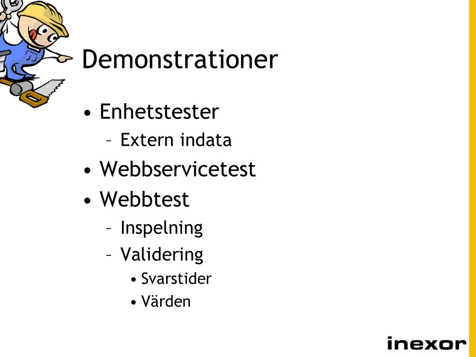 Demonstrationer Enhetstester Webbservicetest Webbtest Extern indata