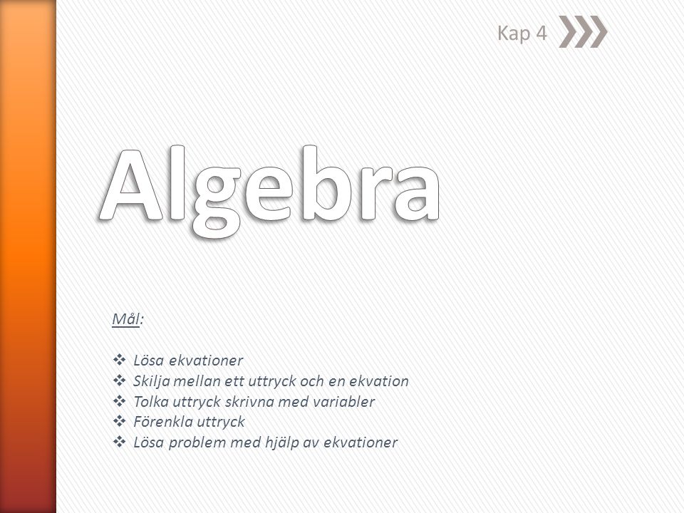 Algebra Kap 4 Mål: Lösa ekvationer