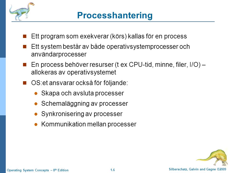 Processhantering Ett program som exekverar (körs) kallas för en process. Ett system består av både operativsystemprocesser och användarprocesser.