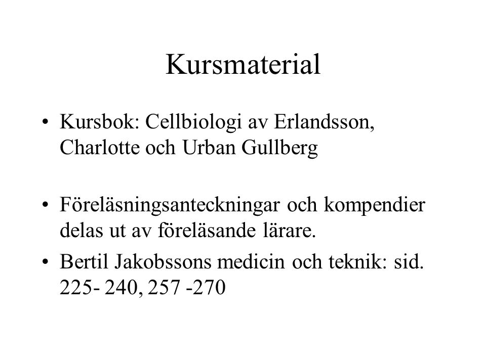Kursmaterial Kursbok: Cellbiologi av Erlandsson, Charlotte och Urban Gullberg.