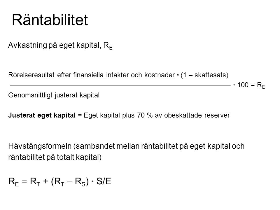 Räntabilitet RE = RT + (RT – RS) * S/E Avkastning på eget kapital, RE