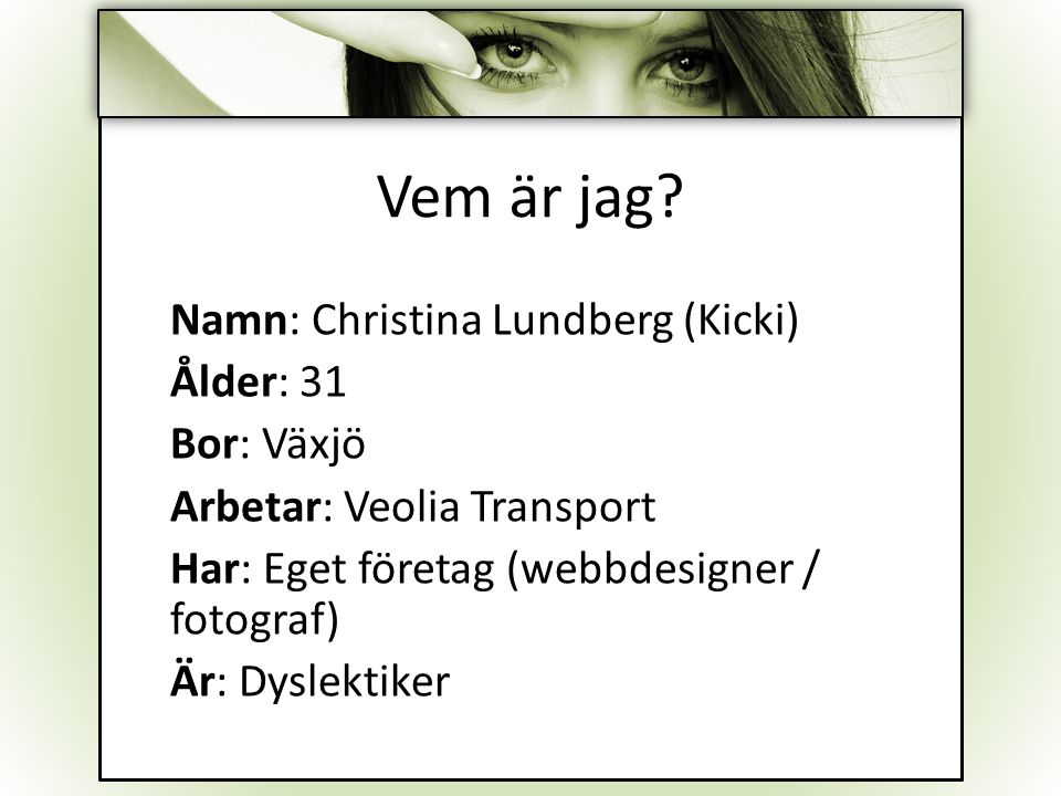 Vem är jag Namn: Christina Lundberg (Kicki) Ålder: 31 Bor: Växjö