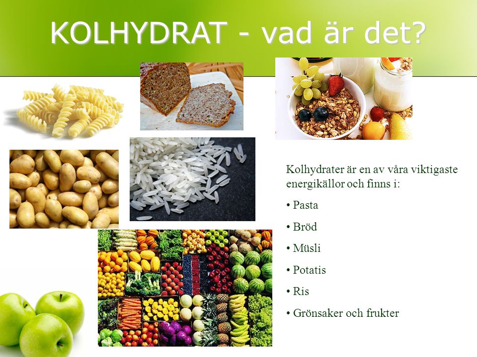 KOLHYDRAT - vad är det Kolhydrater är en av våra viktigaste energikällor och finns i: Pasta. Bröd.