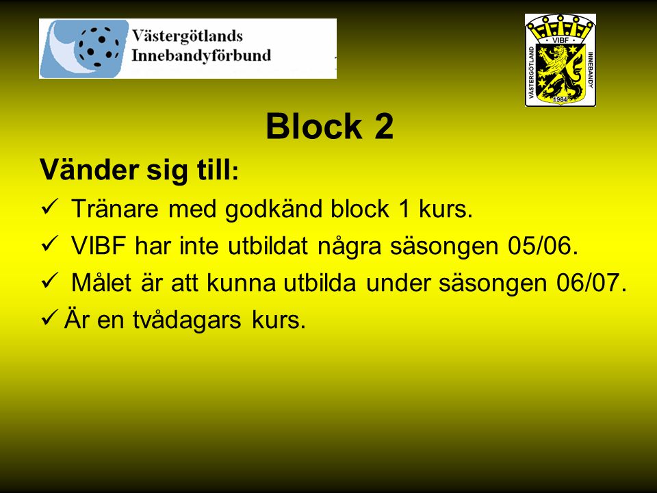Block 2 Vänder sig till: Tränare med godkänd block 1 kurs.