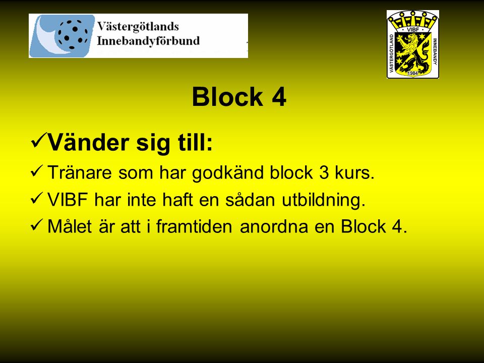 Block 4 Vänder sig till: Tränare som har godkänd block 3 kurs.