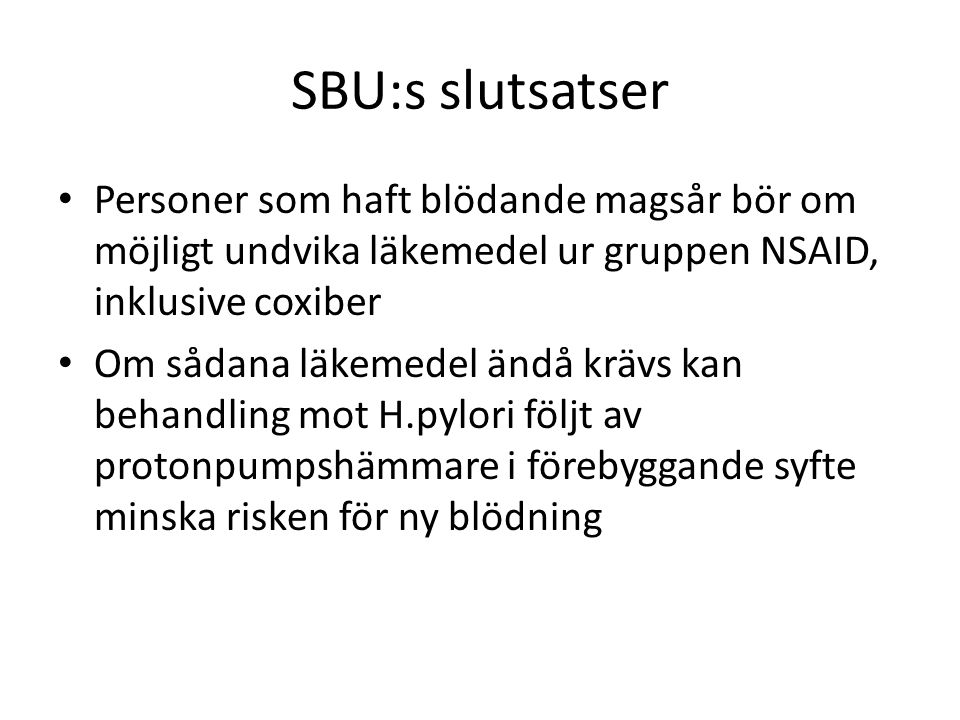 SBU:s slutsatser Personer som haft blödande magsår bör om möjligt undvika läkemedel ur gruppen NSAID, inklusive coxiber.