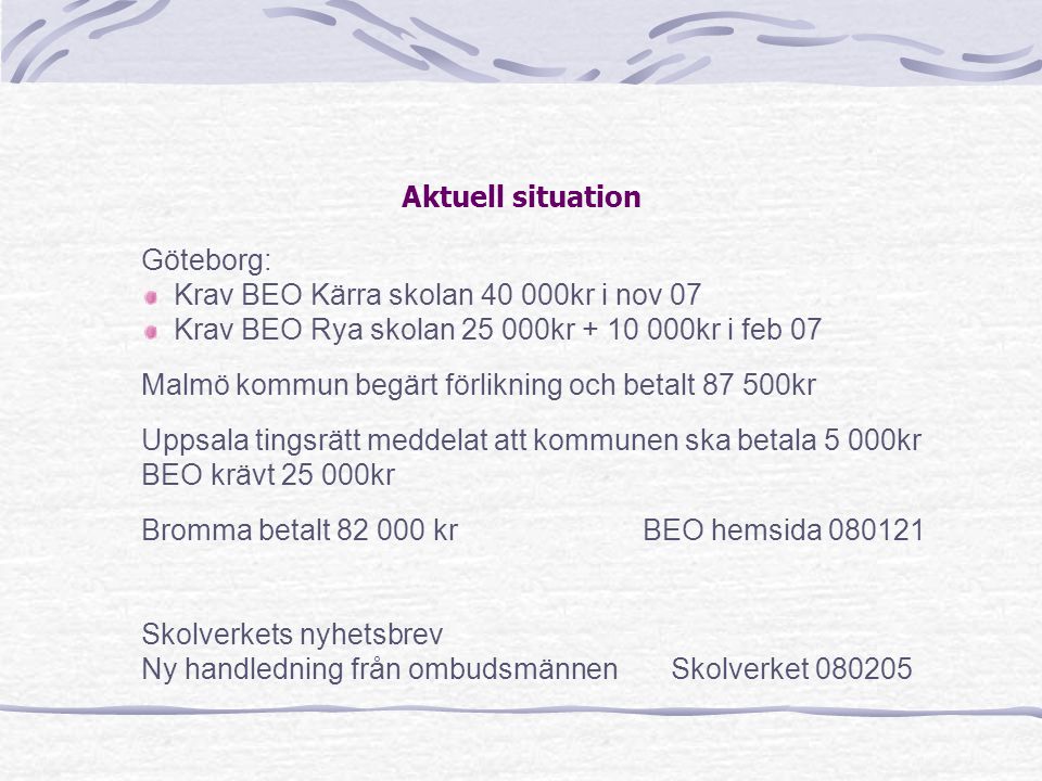 Aktuell situation Göteborg: Krav BEO Kärra skolan kr i nov 07. Krav BEO Rya skolan kr kr i feb 07.