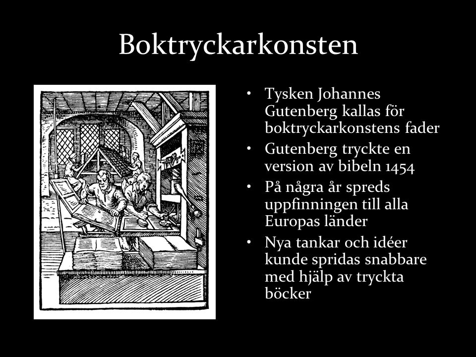 Boktryckarkonsten Tysken Johannes Gutenberg kallas för boktryckarkonstens fader. Gutenberg tryckte en version av bibeln