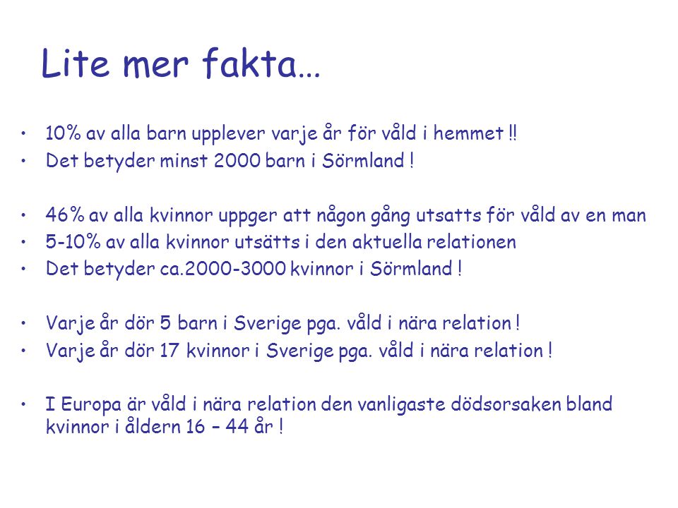 Lite mer fakta… 10% av alla barn upplever varje år för våld i hemmet !! Det betyder minst 2000 barn i Sörmland !