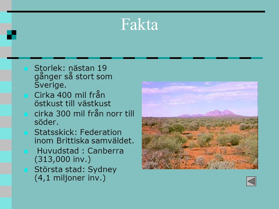Fakta Storlek: nästan 19 gånger så stort som Sverige.