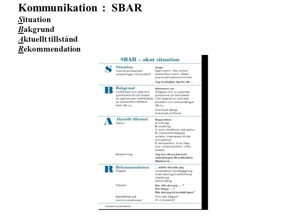Kommunikation : SBAR Situation Bakgrund Aktuellt tillstånd Rekommendation