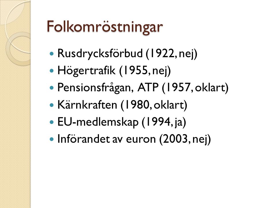 Folkomröstningar Rusdrycksförbud (1922, nej) Högertrafik (1955, nej)