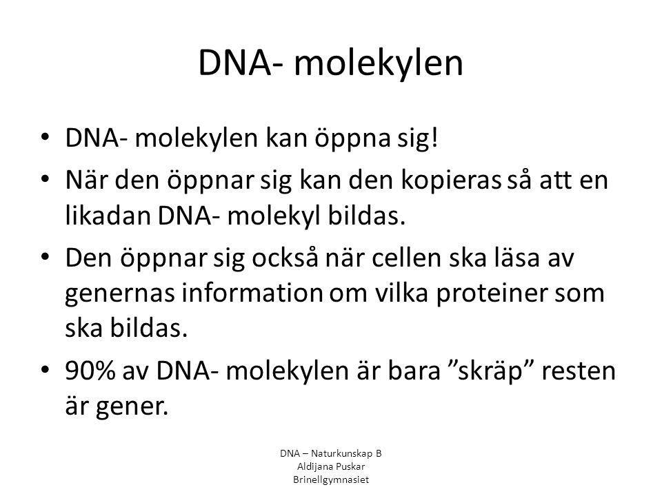 DNA- molekylen DNA- molekylen kan öppna sig!
