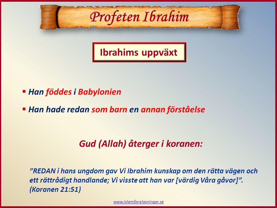 Profeten Ibrahim Ibrahims uppväxt Gud (Allah) återger i koranen: