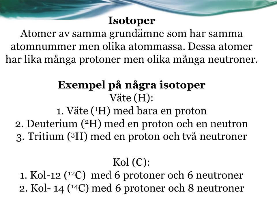Isotoper Atomer av samma grundämne som har samma atomnummer men olika atommassa.