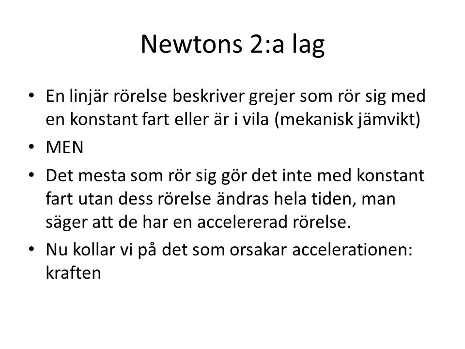 Newtons 2:a lag En linjär rörelse beskriver grejer som rör sig med en konstant fart eller är i vila (mekanisk jämvikt)
