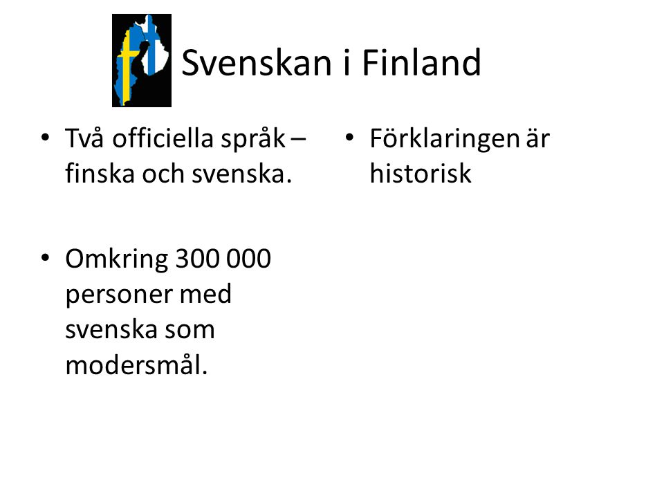 Svenskan i Finland Två officiella språk – finska och svenska.