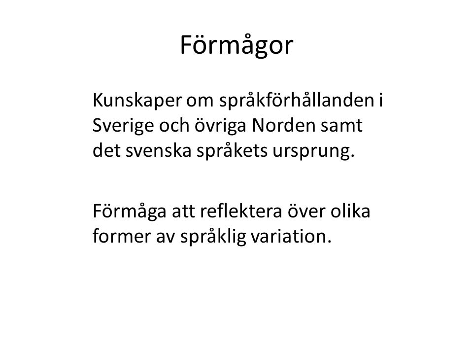 Förmågor Kunskaper om språkförhållanden i Sverige och övriga Norden samt det svenska språkets ursprung.