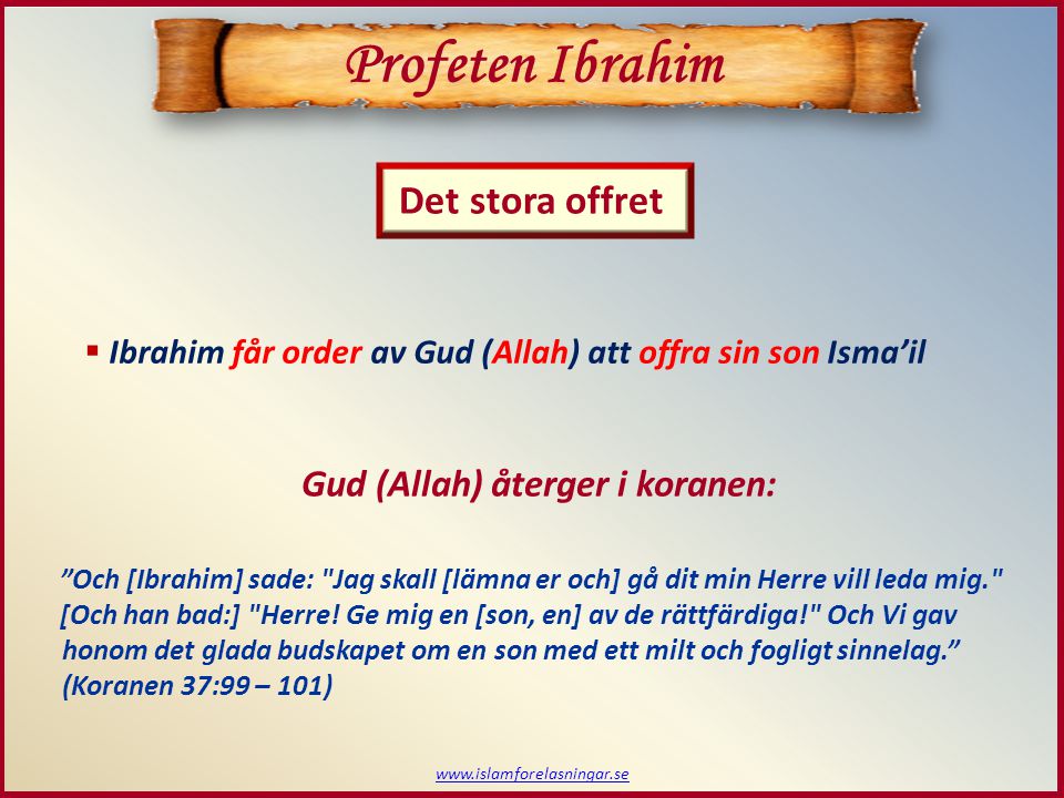 Profeten Ibrahim Det stora offret Gud (Allah) återger i koranen: