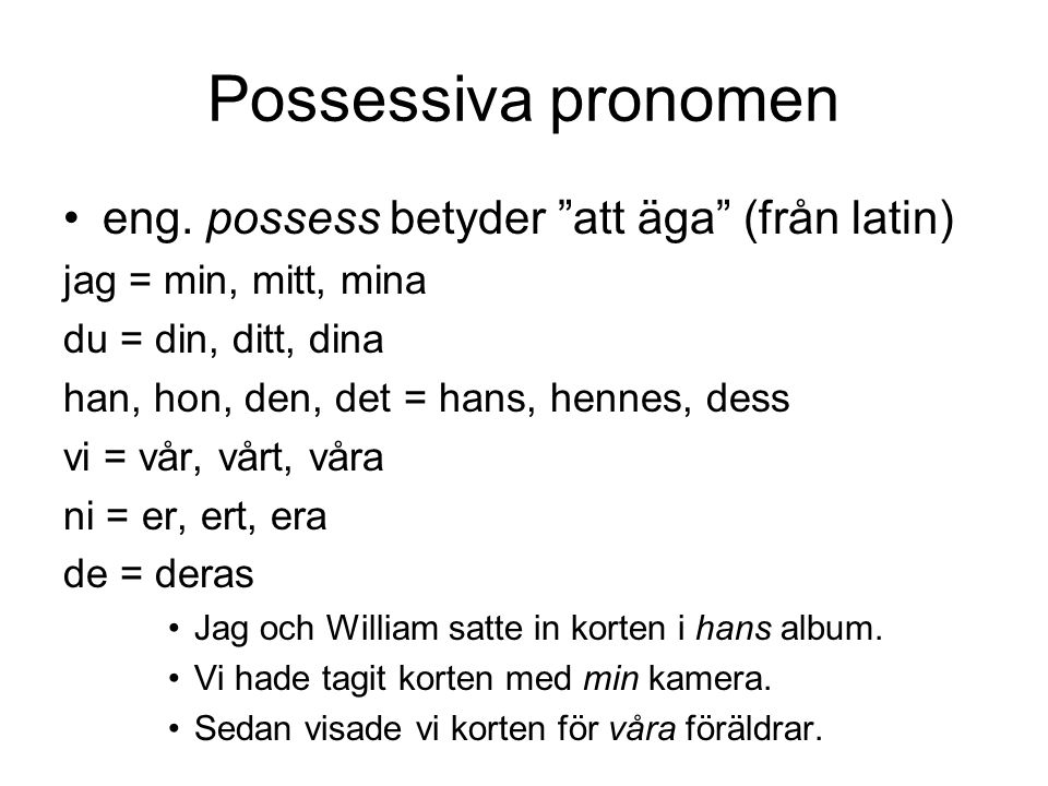Possessiva pronomen eng. possess betyder att äga (från latin)
