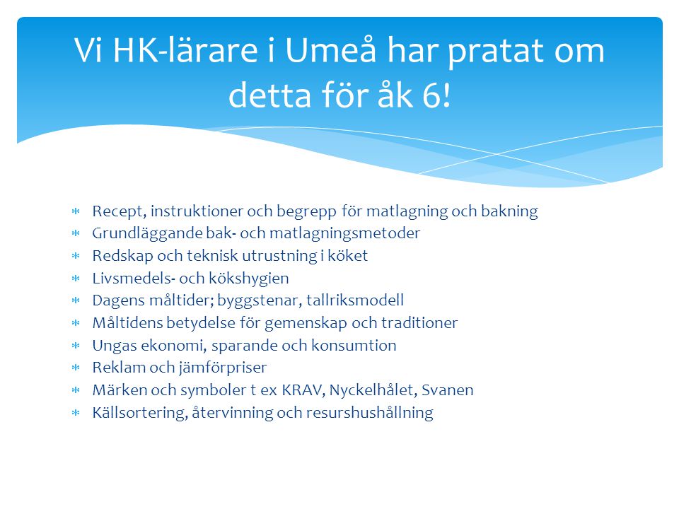 Vi HK-lärare i Umeå har pratat om detta för åk 6!